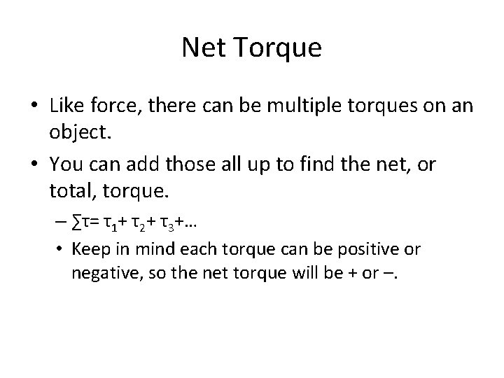 Net Torque • Like force, there can be multiple torques on an object. • Net Torque • Like force, there can be multiple torques on an object. •
