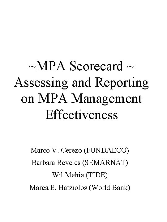 ~MPA Scorecard ~ Assessing and Reporting on MPA Management Effectiveness Marco V. Cerezo (FUNDAECO)