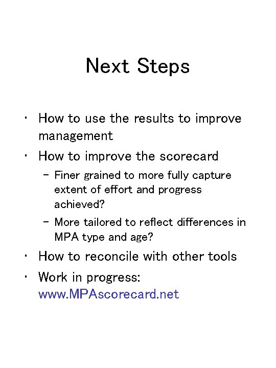 Next Steps • How to use the results to improve management • How to