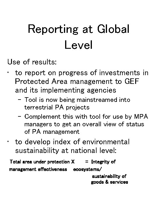 Reporting at Global Level Use of results: • to report on progress of investments