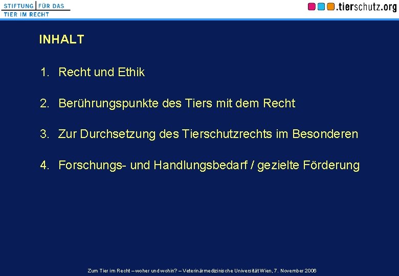 INHALT 1. Recht und Ethik 2. Berührungspunkte des Tiers mit dem Recht 3. Zur