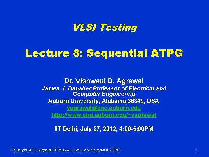 VLSI Testing Lecture 8: Sequential ATPG Dr. Vishwani D. Agrawal James J. Danaher Professor