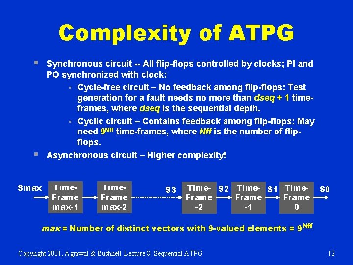 Complexity of ATPG § Synchronous circuit -- All flip-flops controlled by clocks; PI and