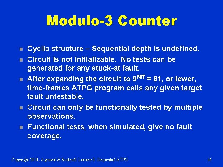 Modulo-3 Counter n n n Cyclic structure – Sequential depth is undefined. Circuit is