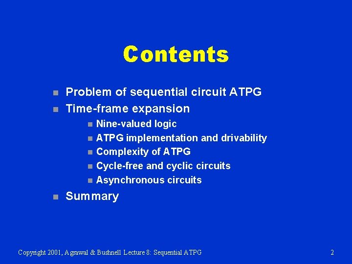 Contents n n Problem of sequential circuit ATPG Time-frame expansion n n n Nine-valued