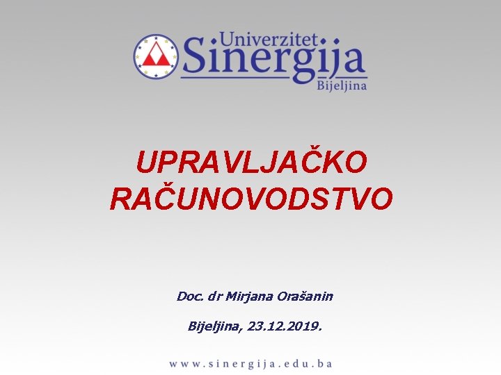 UPRAVLJAČKO RAČUNOVODSTVO Doc. dr Mirjana Orašanin Bijeljina, 23. 12. 2019. 