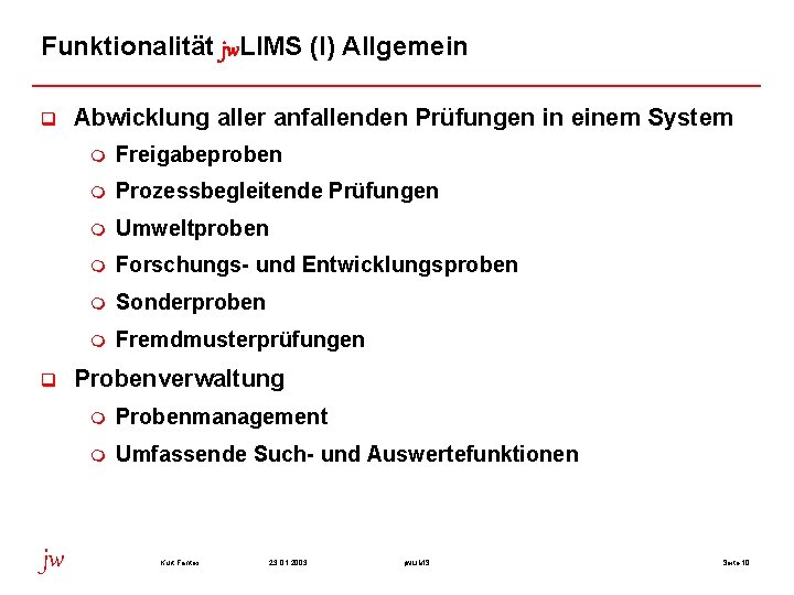 Funktionalität jw. LIMS (I) Allgemein q q jw Abwicklung aller anfallenden Prüfungen in einem