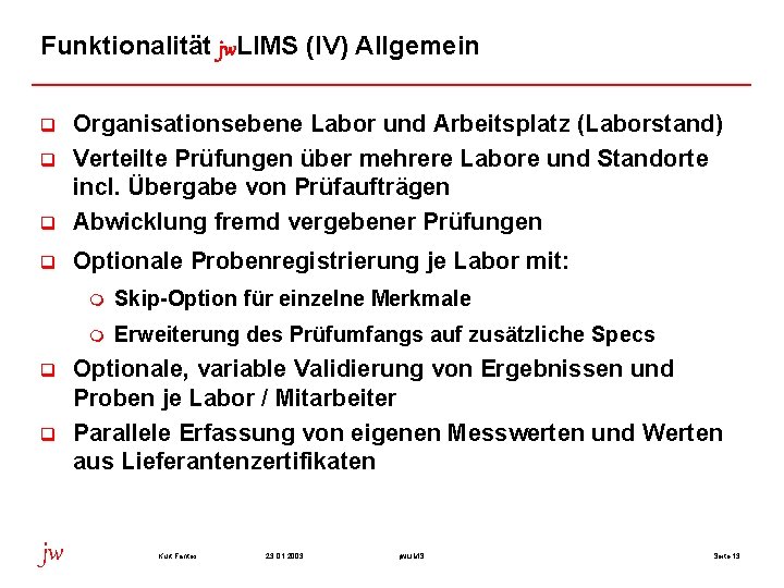 Funktionalität jw. LIMS (IV) Allgemein q Organisationsebene Labor und Arbeitsplatz (Laborstand) Verteilte Prüfungen über