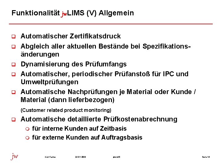 Funktionalität jw. LIMS (V) Allgemein q q q Automatischer Zertifikatsdruck Abgleich aller aktuellen Bestände