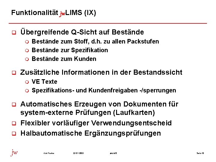 Funktionalität jw. LIMS (IX) q Übergreifende Q-Sicht auf Bestände m m m q Zusätzliche