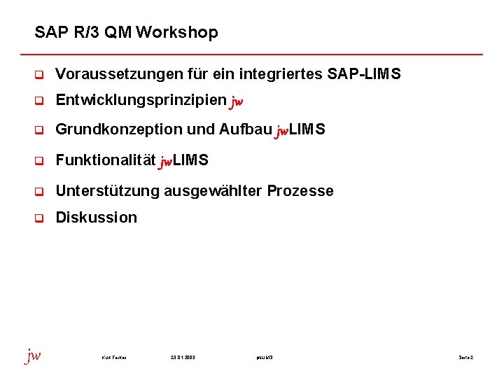 SAP R/3 QM Workshop q Voraussetzungen für ein integriertes SAP-LIMS q Entwicklungsprinzipien jw q