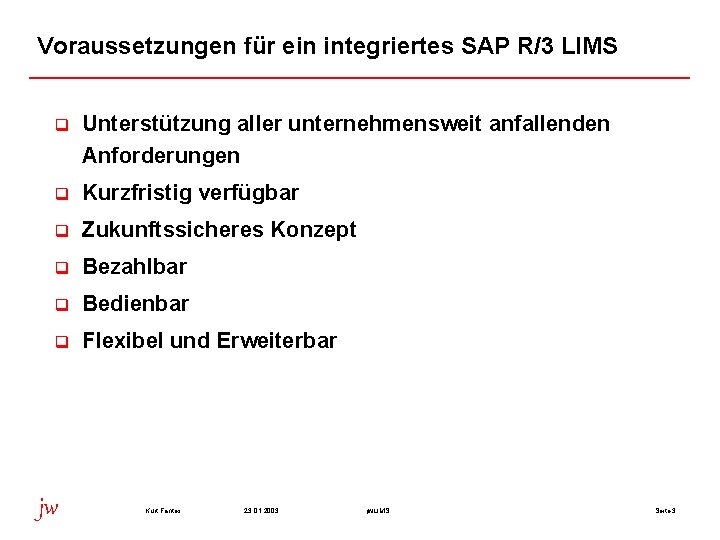 Voraussetzungen für ein integriertes SAP R/3 LIMS q Unterstützung aller unternehmensweit anfallenden Anforderungen q