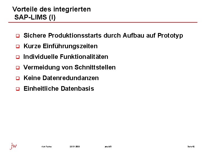 Vorteile des integrierten SAP-LIMS (I) q Sichere Produktionsstarts durch Aufbau auf Prototyp q Kurze