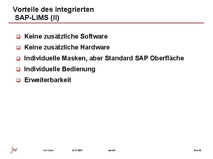 Vorteile des integrierten SAP-LIMS (II) q Keine zusätzliche Software q Keine zusätzliche Hardware q