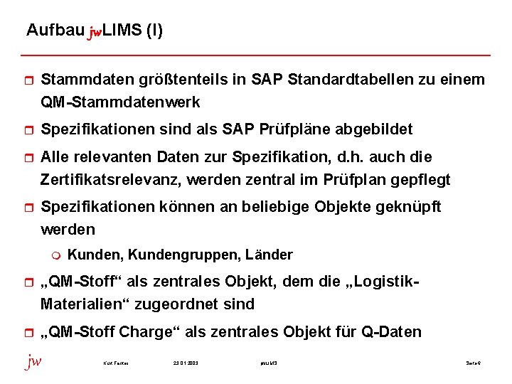 Aufbau jw. LIMS (I) r Stammdaten größtenteils in SAP Standardtabellen zu einem QM-Stammdatenwerk r