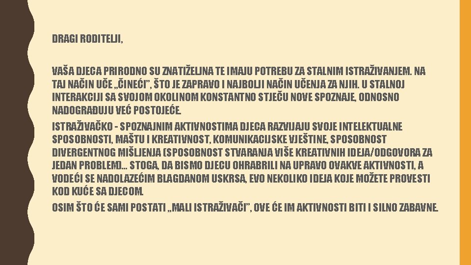 DRAGI RODITELJI, VAŠA DJECA PRIRODNO SU ZNATIŽELJNA TE IMAJU POTREBU ZA STALNIM ISTRAŽIVANJEM. NA