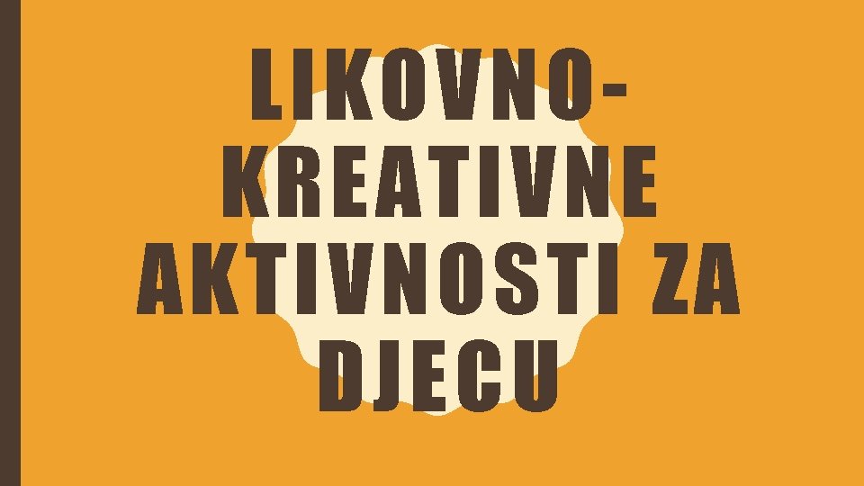 LIKOVNOKREATIVNE AKTIVNOSTI ZA DJECU 