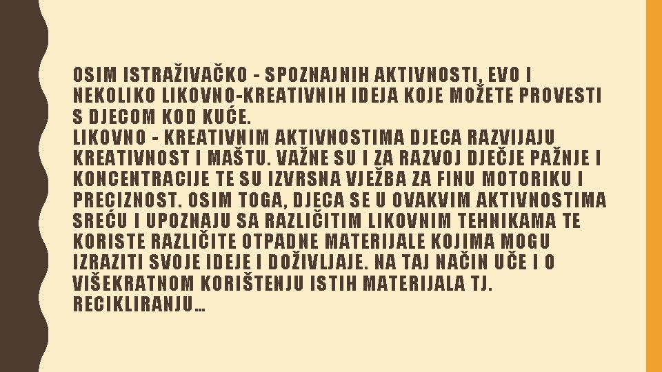 OSIM ISTRAŽIVAČKO - SPOZNAJNIH AKTIVNOSTI, EVO I NEKOLIKOVNO-KREATIVNIH IDEJA KOJE MOŽETE PROVESTI S DJECOM