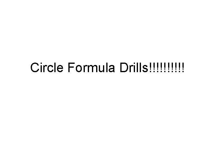 Circle Formula Drills!!!!! Circle Formula Drills!!!!!