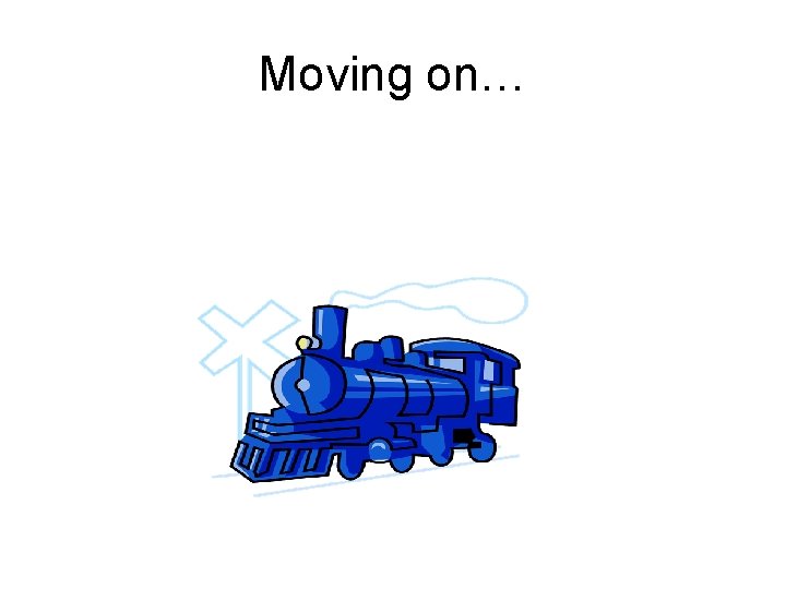 Moving on… Moving on…