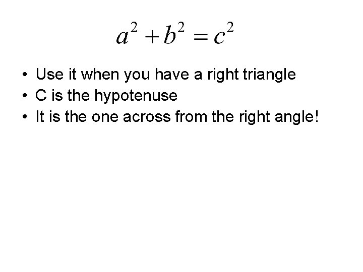 • Use it when you have a right triangle • C is the • Use it when you have a right triangle • C is the