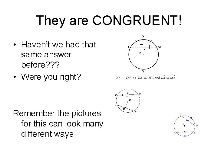 They are CONGRUENT! • Haven’t we had that same answer before? ? ? • They are CONGRUENT! • Haven’t we had that same answer before? ? ? •