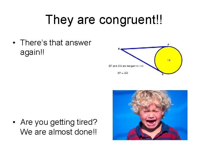 They are congruent!! • There’s that answer again!! • Are you getting tired? We They are congruent!! • There’s that answer again!! • Are you getting tired? We