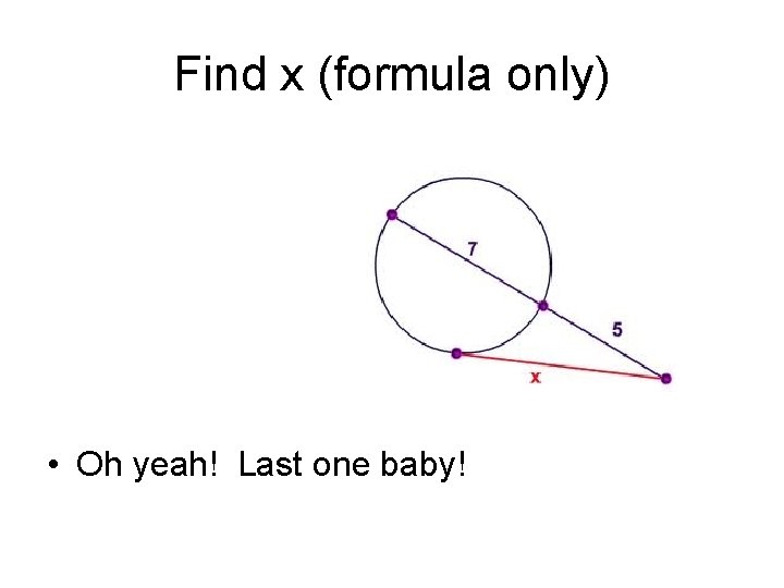Find x (formula only) • Oh yeah! Last one baby! Find x (formula only) • Oh yeah! Last one baby!