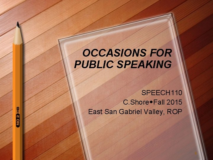 OCCASIONS FOR PUBLIC SPEAKING SPEECH 110 C. Shore Fall 2015 East San Gabriel Valley,