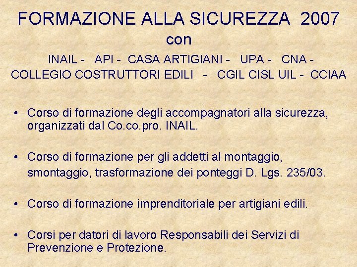 FORMAZIONE ALLA SICUREZZA 2007 con INAIL - API - CASA ARTIGIANI - UPA -