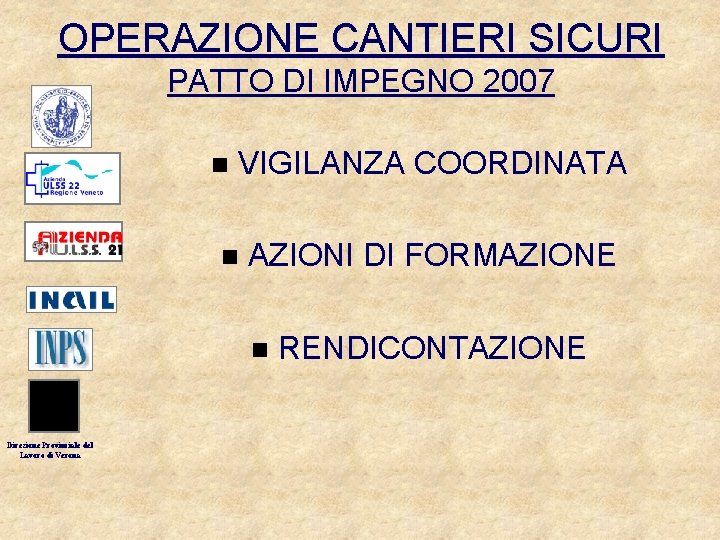 OPERAZIONE CANTIERI SICURI PATTO DI IMPEGNO 2007 n VIGILANZA COORDINATA n AZIONI DI FORMAZIONE