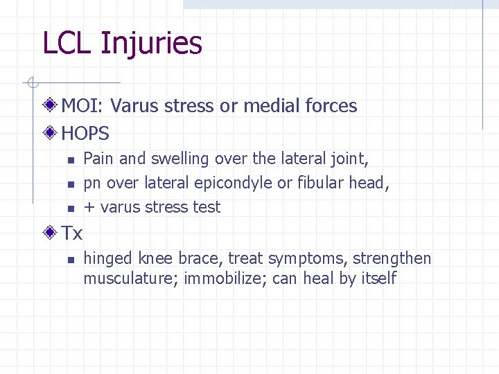 LCL Injuries MOI: Varus stress or medial forces HOPS n n n Pain and