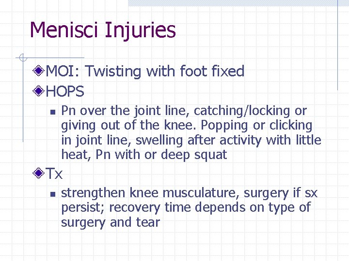 Menisci Injuries MOI: Twisting with foot fixed HOPS n Pn over the joint line,