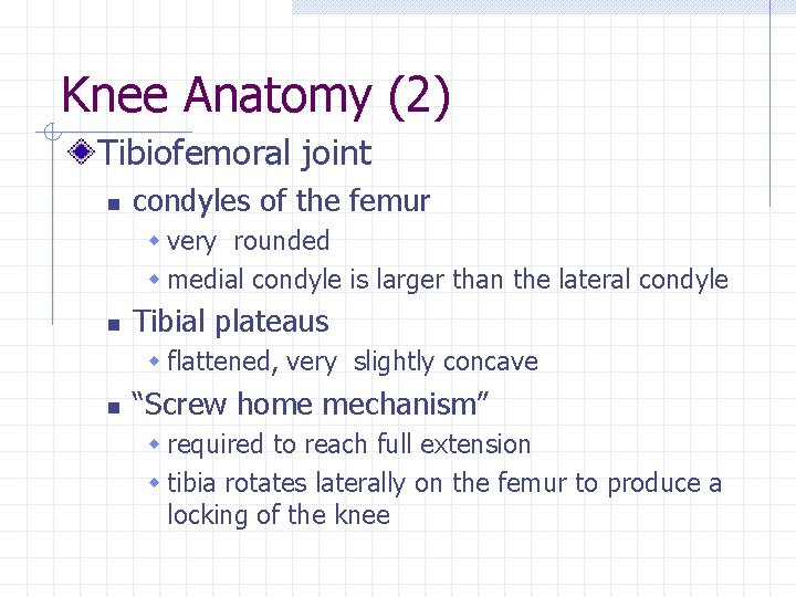 Knee Anatomy (2) Tibiofemoral joint n condyles of the femur w very rounded w