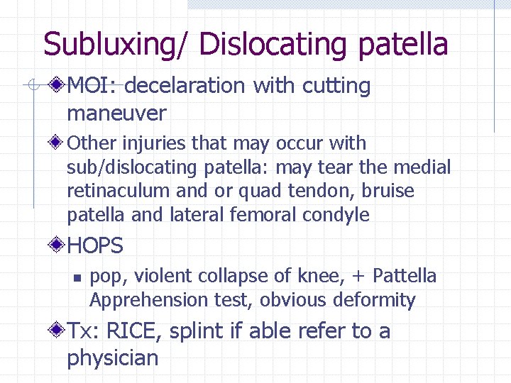Subluxing/ Dislocating patella MOI: decelaration with cutting maneuver Other injuries that may occur with