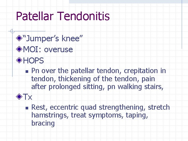 Patellar Tendonitis “Jumper’s knee” MOI: overuse HOPS n Pn over the patellar tendon, crepitation