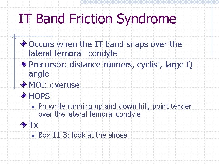 IT Band Friction Syndrome Occurs when the IT band snaps over the lateral femoral