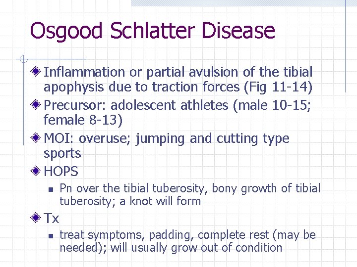 Osgood Schlatter Disease Inflammation or partial avulsion of the tibial apophysis due to traction