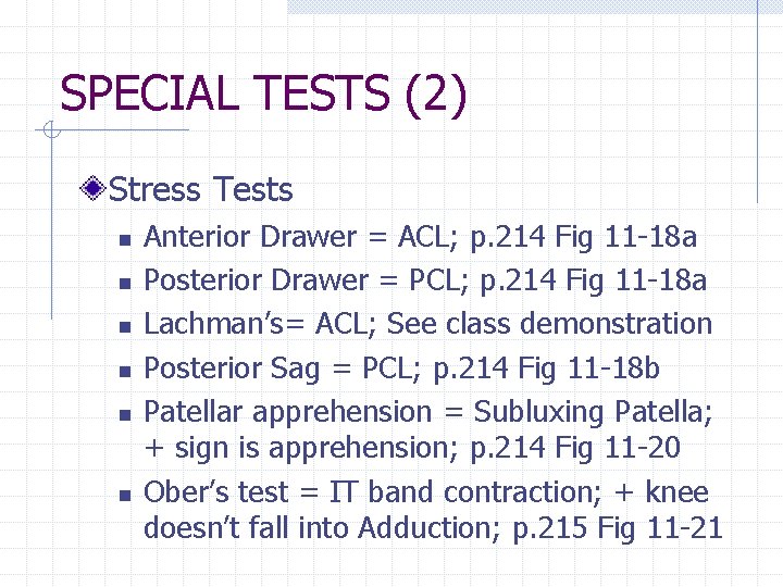SPECIAL TESTS (2) Stress Tests n n n Anterior Drawer = ACL; p. 214