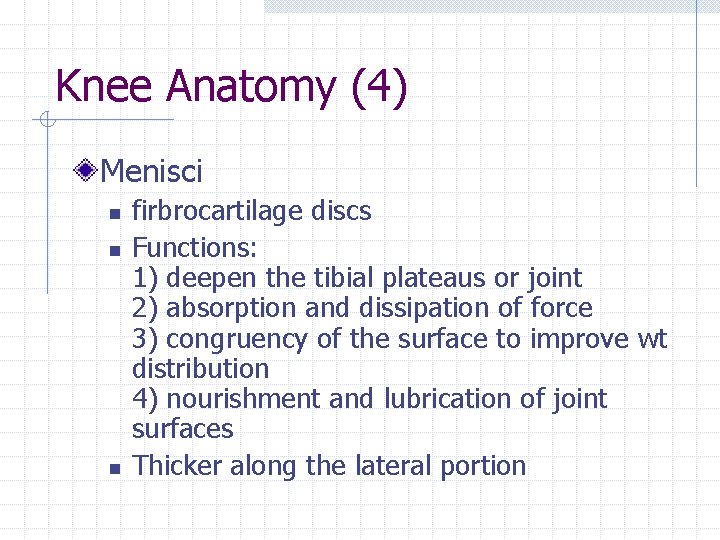 Knee Anatomy (4) Menisci n n n firbrocartilage discs Functions: 1) deepen the tibial