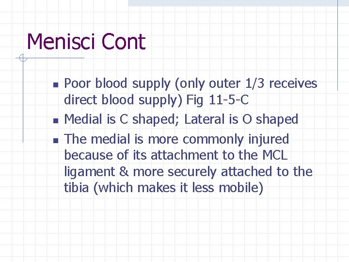 Menisci Cont n n n Poor blood supply (only outer 1/3 receives direct blood