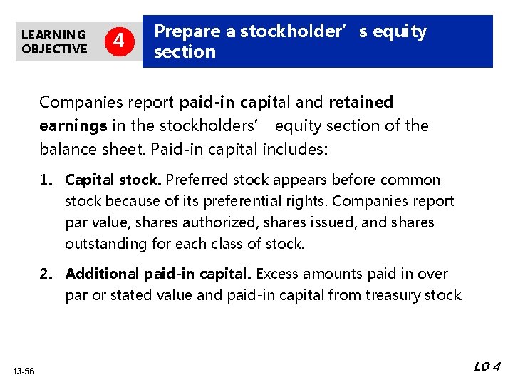 LEARNING OBJECTIVE 4 Prepare a stockholder’s equity section Companies report paid-in capital and retained