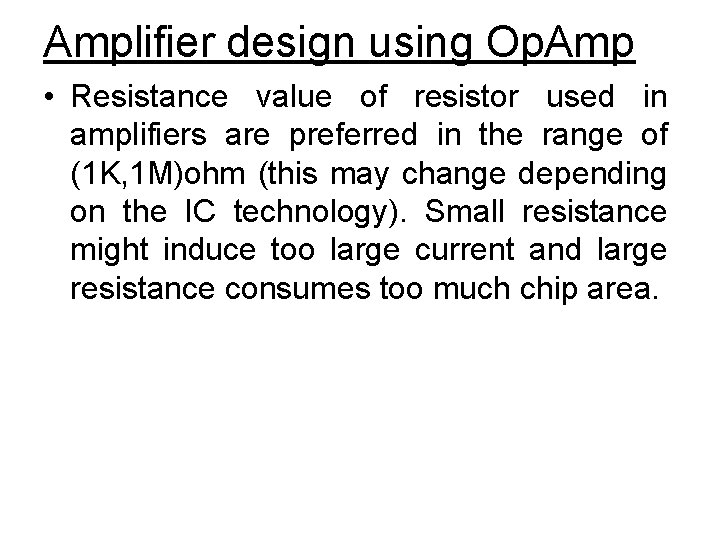 Amplifier design using Op. Amp • Resistance value of resistor used in amplifiers are