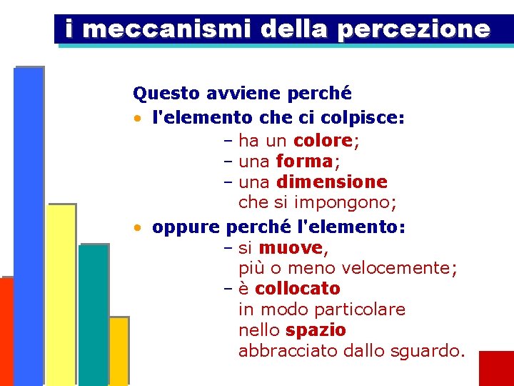 i meccanismi della percezione Questo avviene perché • l'elemento che ci colpisce: – ha