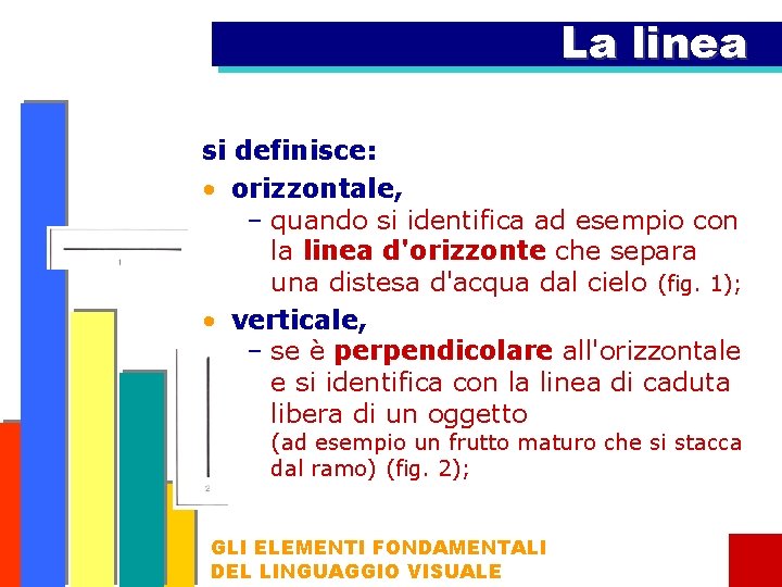 La linea si definisce: • orizzontale, – quando si identifica ad esempio con la