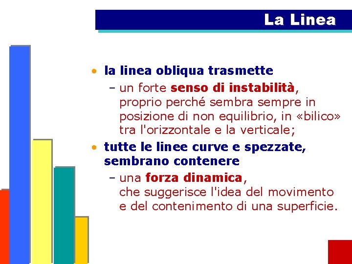 La Linea • la linea obliqua trasmette – un forte senso di instabilità, proprio