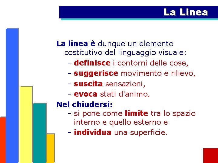 La Linea La linea è dunque un elemento costitutivo del linguaggio visuale: – definisce