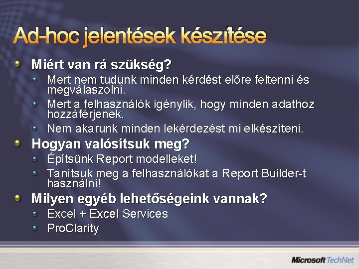 Ad-hoc jelentések készítése Miért van rá szükség? Mert nem tudunk minden kérdést előre feltenni