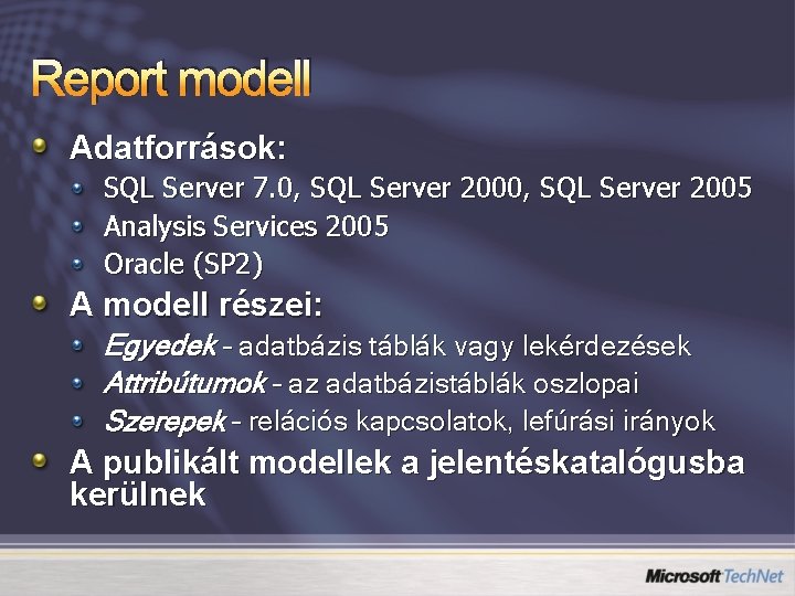 Report modell Adatforrások: SQL Server 7. 0, SQL Server 2005 Analysis Services 2005 Oracle
