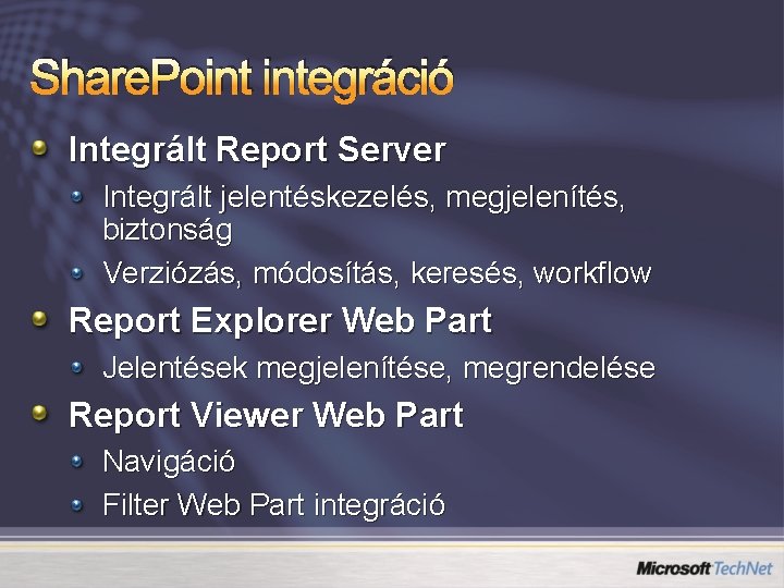 Share. Point integráció Integrált Report Server Integrált jelentéskezelés, megjelenítés, biztonság Verziózás, módosítás, keresés, workflow